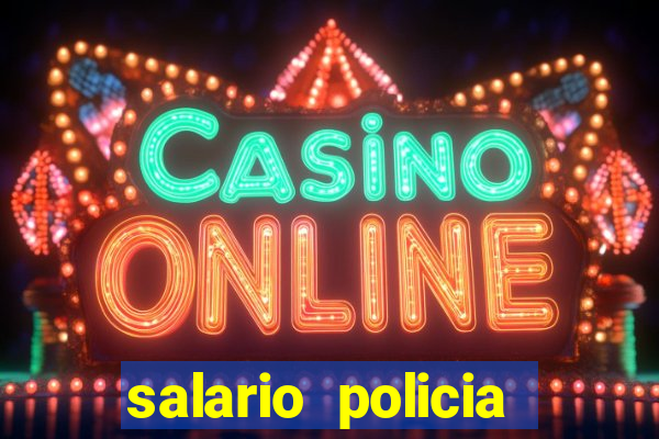 salario policia civil ba